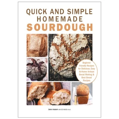Quick and Simple Homemade Sourdough : Beginner Friendly Recipes for Delicious - Image 1 of 4