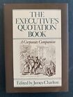 The Executive's Quotation Book : The Corporate Companion by James Charlton 