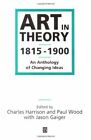 Art in Theory, 1815-1900: An Anthology of Changing Ideas By Charles Harrison, D