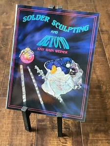 NEW! SOLDER SCULPTING & BEYOND BY KAY BAIN WEINER, SOLDERING - Picture 1 of 7