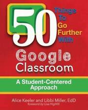 50 Things to Go Further with Google Classroom: A Student-Cente - VERY GOOD