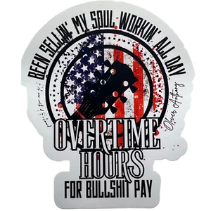 Working All Day For Bullshit Pay Overtime Hours Vinyl Sticker Large 6" Free Ship - Picture 1 of 4