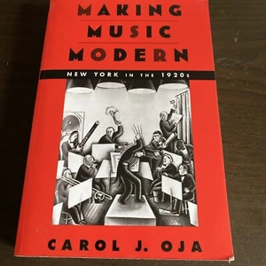 Making Music Modern : New York in The 1920s by Carol J. Oja (2003, Trade... - Picture 1 of 2