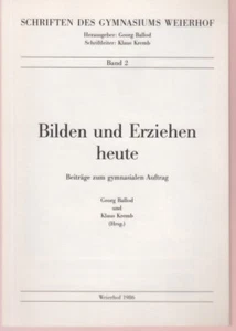 Bilden und Erziehen heute: Beiträge zum gymnasialen Auftrag  - Ballod, Georg  - Bild 1 von 1