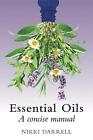 Essential Oils: A Concise Manual of Their Therapeutic use in Herbal and Aromatic