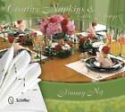 Creative Napkins and Table Settings by Jimmy Ng (English) Hardcover Book