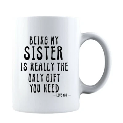 KING Being My Sister Is Really The Only Gift You Need -Love You- Funny Sarcastic Mug