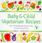 Baby And Child Vegetarian Recipes: Over 150 Healthy and Delicious Dishes for You
