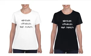 WHATEVER SPRINKLES YOUR DONUTS Cotton Ladies T Shirt Top Womens Girls Sizes - Picture 1 of 5