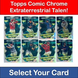 2023 TOPPS COSMIC CHROME - EXTRATERRESTRIAL TALENT  **SELECT YOUR CARD**