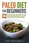 Paleo Diet Cookbook For Beginners : 50 Gluten Free Recipes To Get You Started...