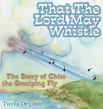 Twylla De Coste That the Lord May Whistle (Hardback)