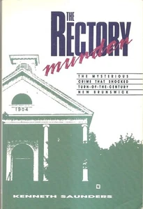 THE RECTORY MURDER. EARLY 1900'S NEW BRUNSWICK MURDER. BY KENNETH SAUNDERS - Picture 1 of 1
