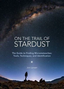 On the Trail of Stardust: The Guide to Finding Micrometeorites: Tools, Technique - Picture 1 of 1