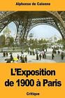 L'Exposition de 1900 Paris par Alphonse de Calonne livre de poche