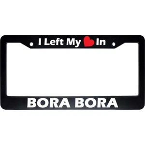 Marco de matrícula automática I Left My Heart In BORA BORA negro coche EE. UU. NUEVO - Imagen 1 de 1