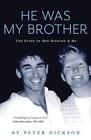 He was my brother: The Story of Rob Dickson & Me by Dickson Peter (English) Pape