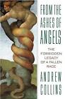 From the Ashes of Angels: The Forbidden Legacy of a Fallen Race by Andrew Collin