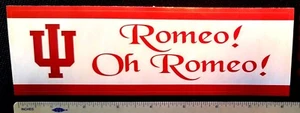 INDIANA UNIVERSITY HOOSIERS BASKETBALL ' Romeo! Oh Romeo! ' BUMPER STICKER - Picture 1 of 1
