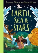 Earth, Sea and Stars: Inspiring Tales of the Natural World by Isabel Otter Hardc