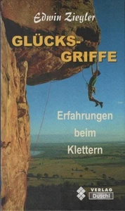 Glücksgriffe : Erfahrungen beim Klettern. Edwin Ziegler. Bilder von Heinz Zak Zi - Bild 1 von 1