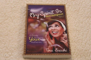 My Spirit Is Not Religious: A Guide to Living Your Authentic Life / Tina Sacchi - Picture 1 of 2