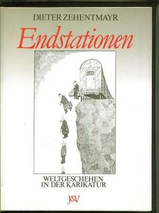 Endstationen. Weltgeschehen in der Karikatur Zehentmayr, Dieter: - Bild 1 von 1