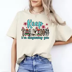 Keep talking I'm diagnosing you T-Shirt gift Psych nurse mental health slp Unise - Picture 1 of 10