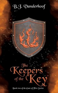 The Keepers of the Key: Book 2 of the Gate of Fire Series by B.J. Vanderhoof (En