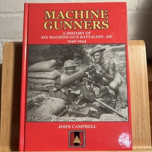 John Campbell MACHINE GUNNERS 6 AUSTRALIAN MACHINE-GUN BATTALION 1942-1944(R5.3) - Bild 1 von 10
