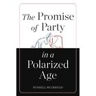 The Promise of Party in a Polarized Age - HardBack NEW Russell Muirhea 2014-09-0