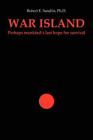 War Island: Perhaps Mankind's Last Hope of Survival, , Sandlin Ph.D., Robert, Ve