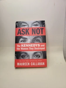 Ask Not : The Kennedys and the Women They Destroyed by Maureen Callahan... - Bild 1 von 6