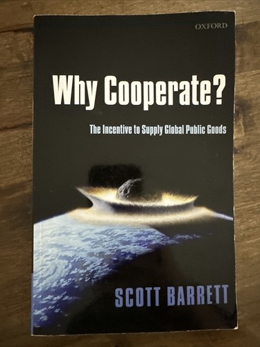 Why Cooperate?: The Incentive to Supply Global Public Goods Scott Barrett