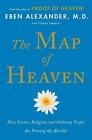 The Map of Heaven: How Science, Religion, and Ordinary People Are Proving the Af