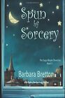 SPUN BY SORCERY: THE SUGAR MAPLE CHRONICLES - BOOK 3 By Barbara Bretton *VG+*