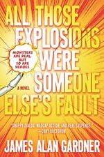 All Those Explosions Were Someone Else's Fault Gardner, James Alan: