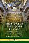 Stanley Lane-Poole The Story of the Moors in Spain (Paperback) (US IMPORT)