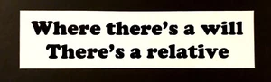 Where there's a will There's a relative vinyl bumper sticker for car ute van SUV - Picture 1 of 1