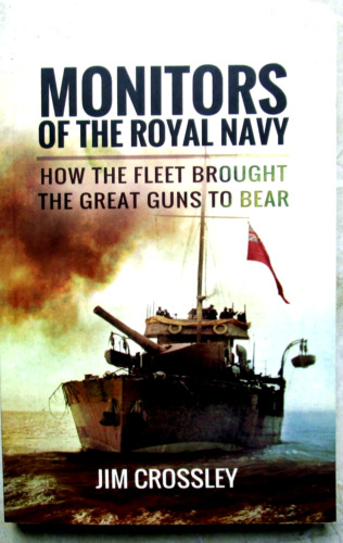 MONITORS OF THE ROYAL NAVY -  How The Fleet Brought The  Great Guns To Bear