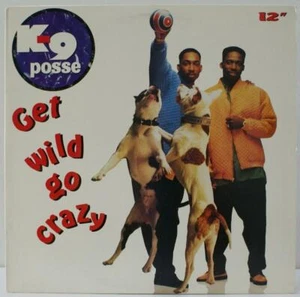 K-9 POSSE - GET WILD GO CRAZY - ELECTRONIC HIP HOP VINYL 12" SINGLE - Picture 1 of 6