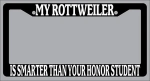 Black License Plate Frame My Rottweiler Is Smarter Than Your Honor Student 552 - Picture 1 of 1