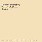 Thirteen Years Of A Busy Womans Life Classic Reprint Mrs Alec Tweedie