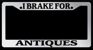 Chrome License Plate Frame "I Brake For Antiques" Auto Accessory 879 - Picture 1 of 1