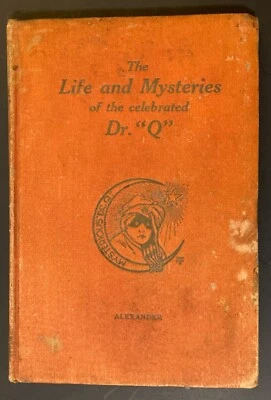 Signed! Rare! ~ THE LIFE AND MYSTERIES OF THE CELEBRATED DR. "Q" by C. Alexander - Image 1 of 4