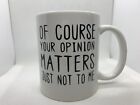 coffee cup/mug "Of course your opinion matters"