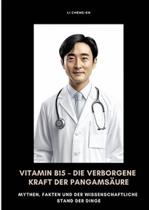 Vitamin B15 - Die verborgene Kraft der Pangamsure: Mythen, Fakten und der wissen - Bild 1 von 1