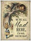 We're All Mad Here I'm Mad Cheshire Katze Alice im Wunderland kleines Metallschild (og)