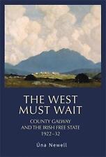 The West Must Wait: County Galway and the Irish Free State, 1922-32 by Una Newel