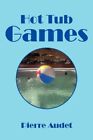 HOT TUB GAMES By Pierre Audet **BRAND NEW**
